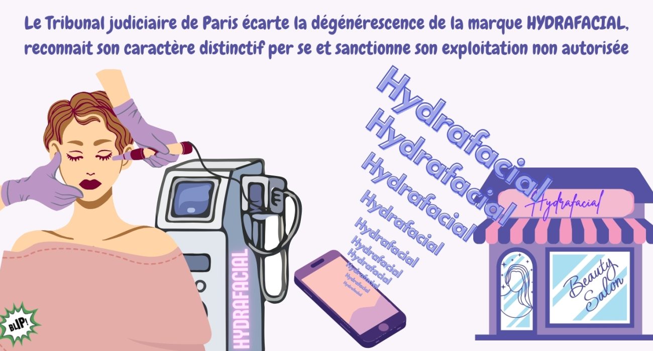 Le Tribunal judiciaire de Paris écarte la dégénérescence de la marque HYDRAFACIAL, reconnait son caractère distinctif per se et sanctionne son exploitation non autorisée