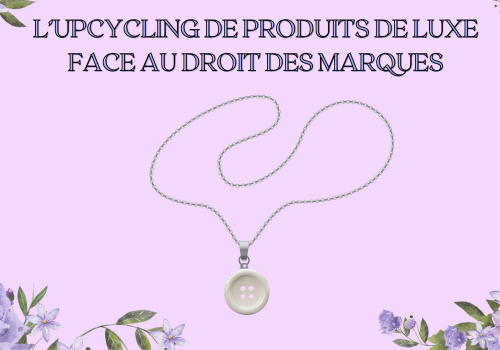 Upcycling de produits de luxe : contrefaçon de marques caractérisée, l’épuisement des droits étant écarté / Certificat d’authenticité remis aux clients jugé trompeur