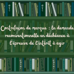 Contrefaçon de marque : la demande reconventionnelle en déchéance à l’épreuve de l’intérêt à agir – À propos du jugement du Tribunal judiciaire de Paris du 7 mai 2026
