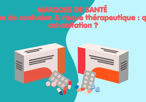 Marque de santé : risque de confusion & risque thérapeutique : quelle cohabitation ?