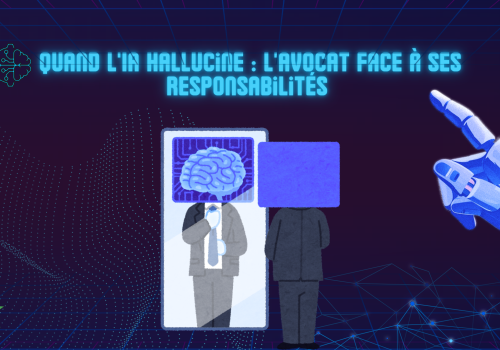 Quand l’IA hallucine : l’avocat face à ses responsabilités